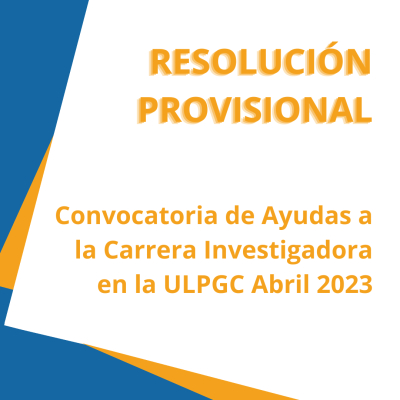 RESOLUCIÓN PROVISIONAL DE LA CONVOCATORIA DE AYUDAS A LA CARRERA INVESTIGADORA ABRIL 2023