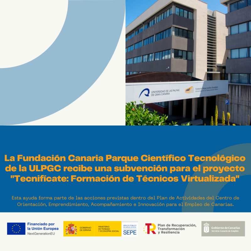 La Fundación Canaria Parque Científico Tecnológico de la ULPGC recibe una subvención para el proyecto &quot;Tecnifícate: Formación de Técnicos Virtualizada&quot;