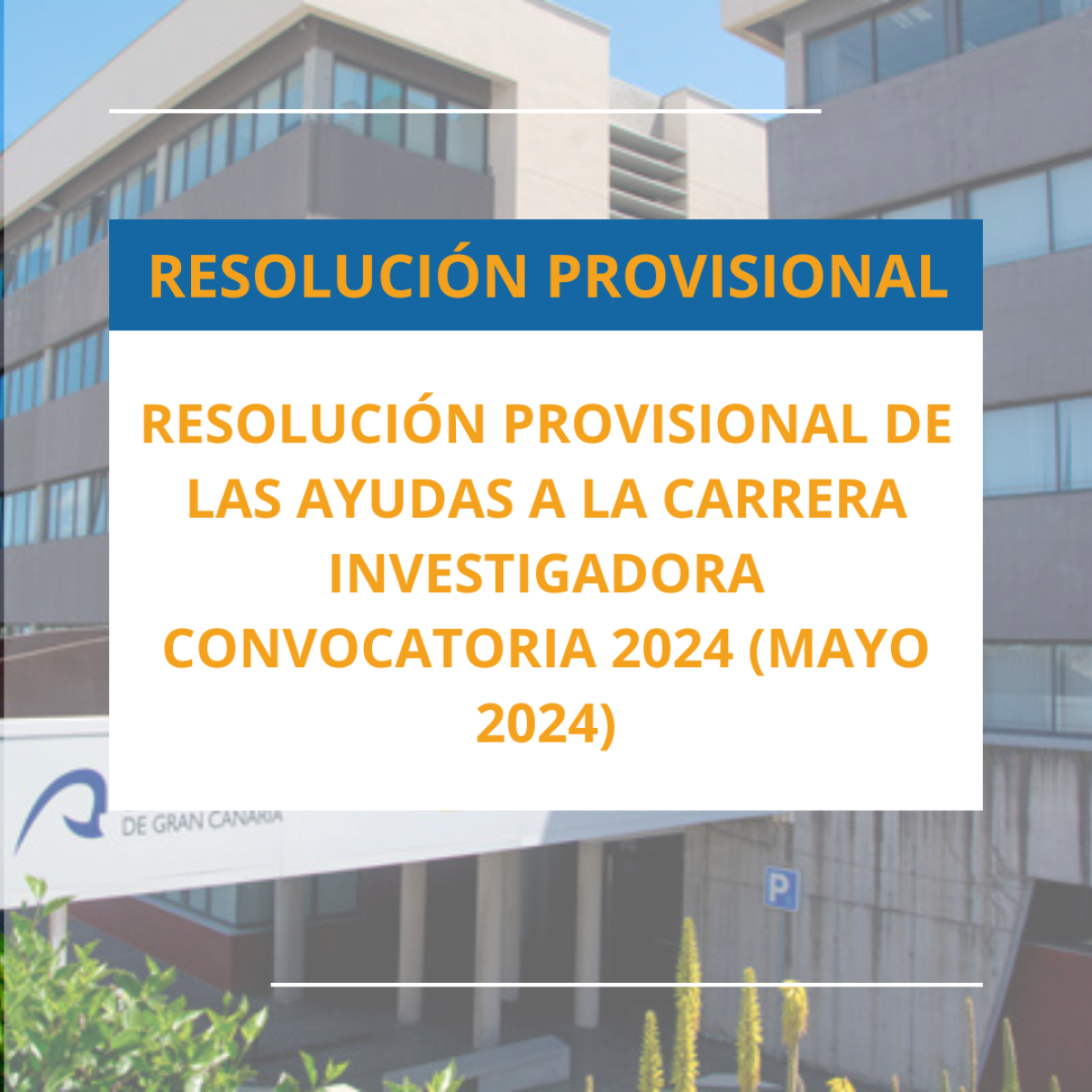 RESOLUCIÓN PROVISIONAL DE LAS AYUDAS A LA CARRERA INVESTIGADORA CONVOCATORIA 2024 (MAYO 2024)