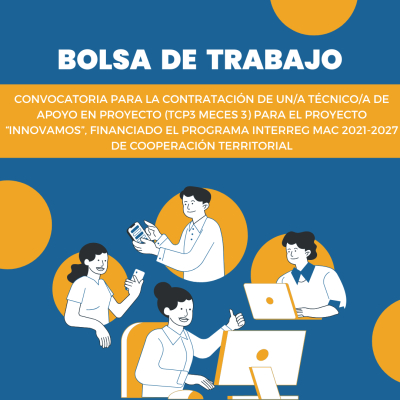 CONVOCATORIA PARA LA CONTRATACIÓN DE UN/A TÉCNICO/A DE APOYO EN PROYECTO (TCP3 MECES 3) PARA EL PROYECTO “INNOVAMOS”, FINANCIADO EL PROGRAMA INTERREG MAC 2021-2027 DE COOPERACIÓN TERRITORIAL