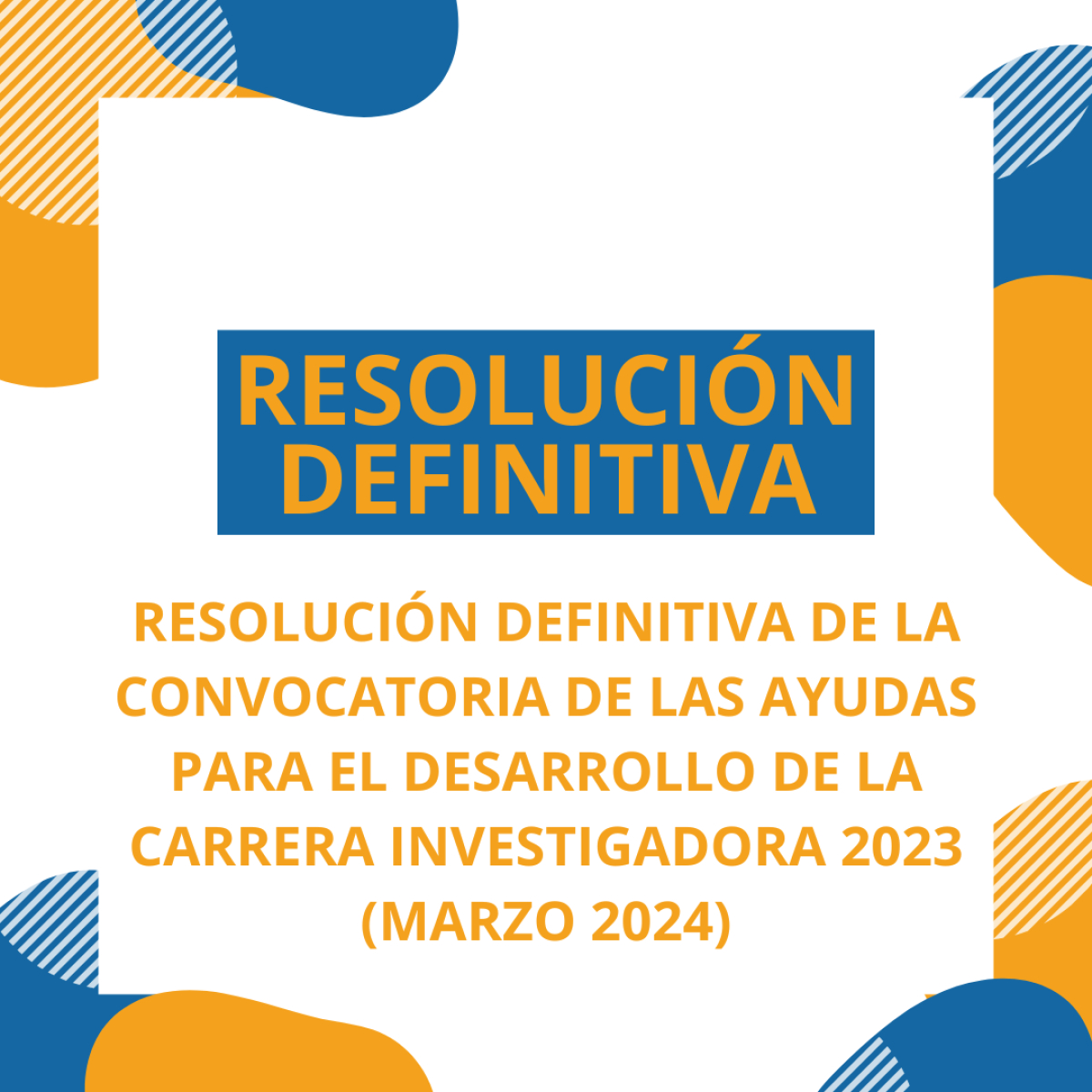 RESOLUCIÓN DEFINITIVA DE LA CONVOCATORIA DE LAS AYUDAS PARA EL DESARROLLO DE LA CARRERA INVESTIGADORA 2023 (MARZO 2024)